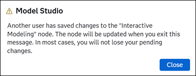 Interactive Modeling node has been changed bu another user. This node is updated when you exit this message. You should not lose your pending changes.